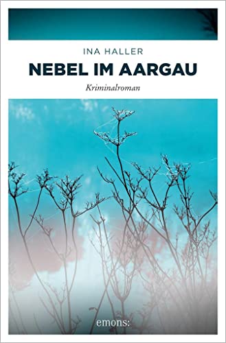 Nebel im Aargau: Kriminalroman (Kantonspolizei Aargau) von Emons Verlag